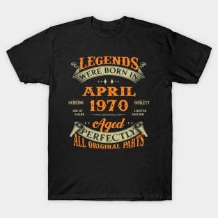Legends Were Born In April 1970 Aged Perfectly Original Parts T-Shirt